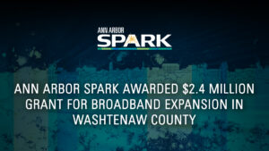 Ann Arbor SPARK Awarded $2.4M Grant for Broadband Expansion