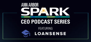 Ann Arbor Spark Podcast featuring LoanSense banner