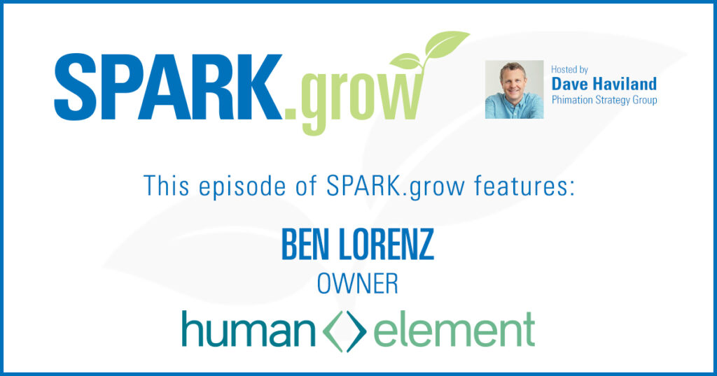 SPARK.grow Podcast featuring Ben Lorenze, Human Element