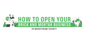 How to Open Your Brick and Mortal Business in Washtenaw County