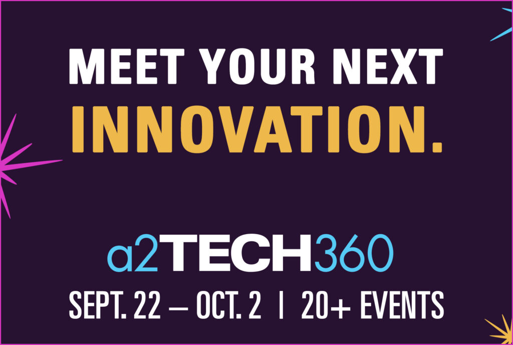 a2Tech360 - Meet your next innovation. September 22 – October 2, 2026. 20+ Events.