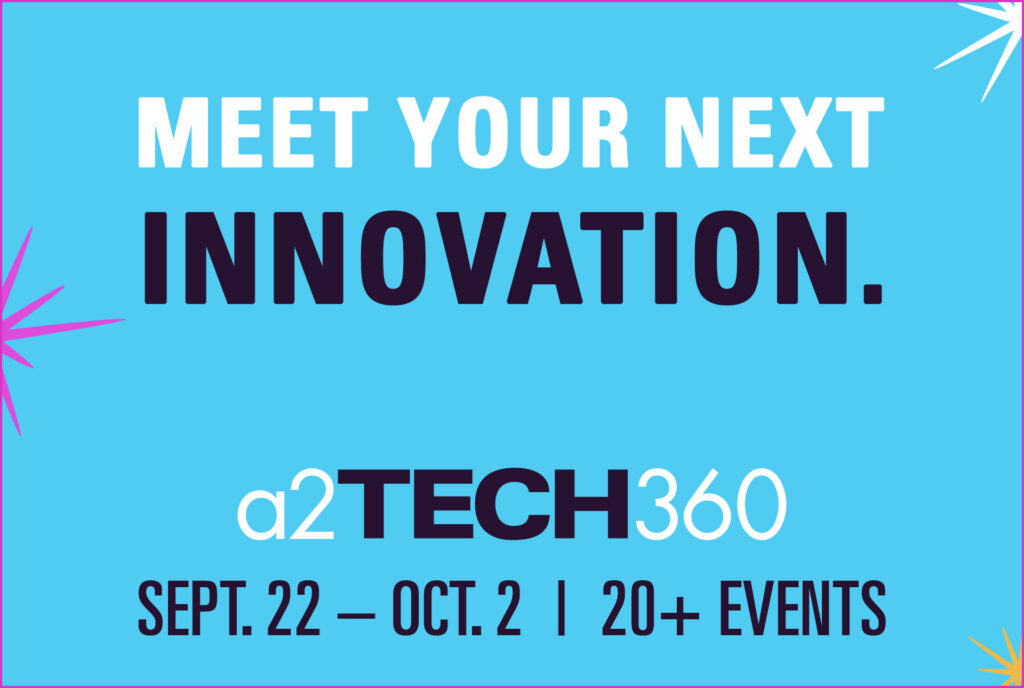 a2Tech360 - Meet your next innovation. September 22 – October 2, 2026. 20+ Events.