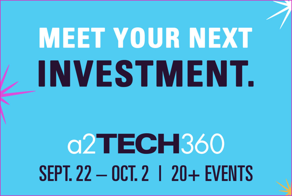 a2Tech360 - Meet your next investment. September 22 – October 2, 2026. 20+ Events.