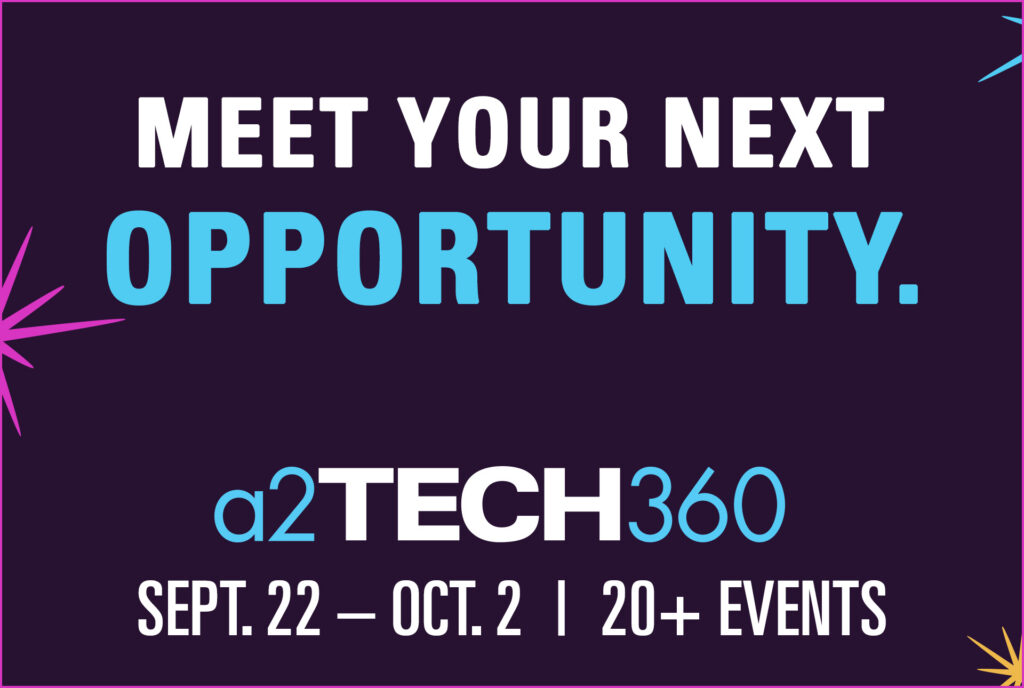 a2Tech360 - Meet your next opportunity. September 22 – October 2, 2026. 20+ Events.