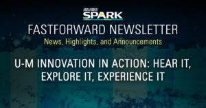 FastForward Newsletter: U-M Innovation in Action: Hear it, Explore it, Experience it.